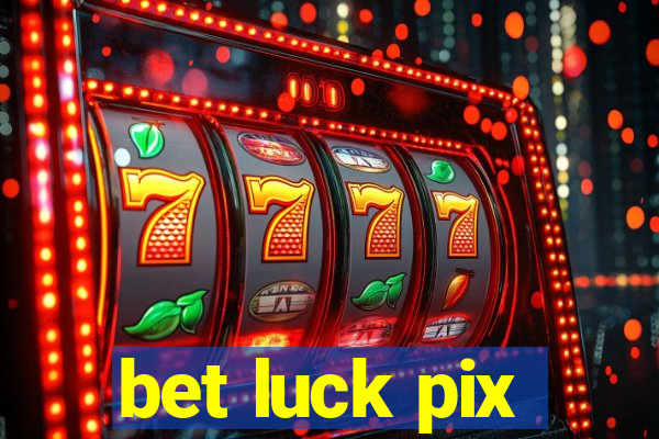 bet luck pix